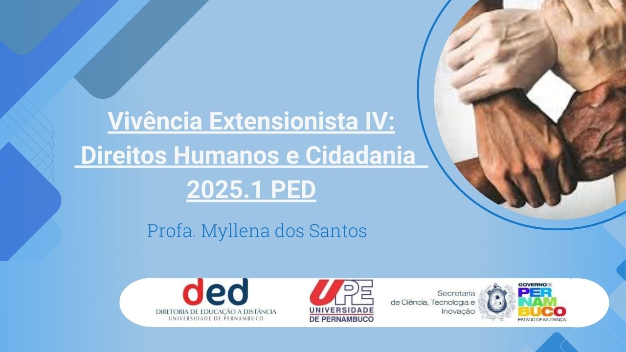 Vivência Extensionista IV: Direitos Humanos e Cidadania  | PED 2025.1