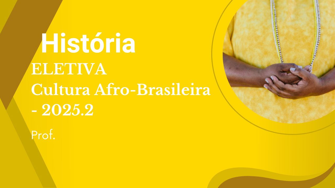 D6_Cultura Afro Brasileira I 2025.2 HIS